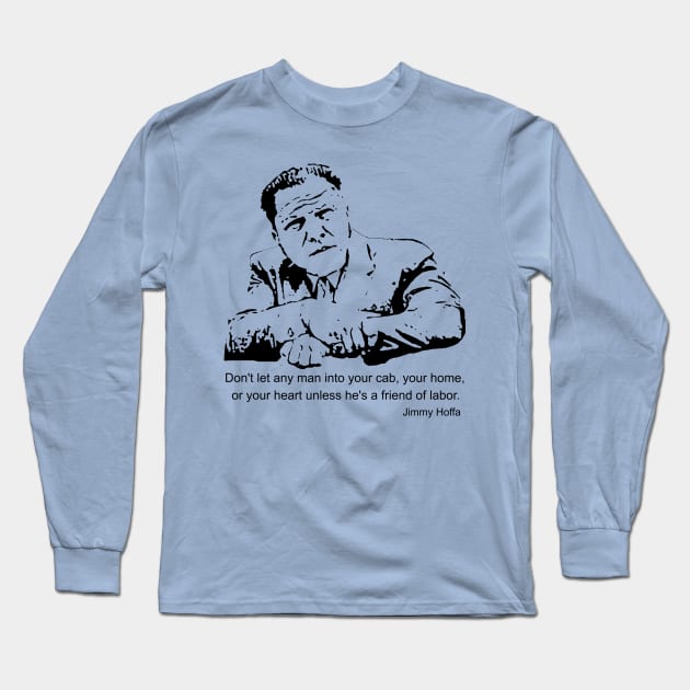 Jimmy Hoffa Quote Long Sleeve T-Shirt by Voices of Labor